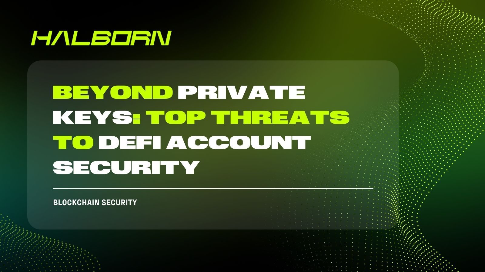 Beyond Private Keys: Top Threats to DeFi Account Security