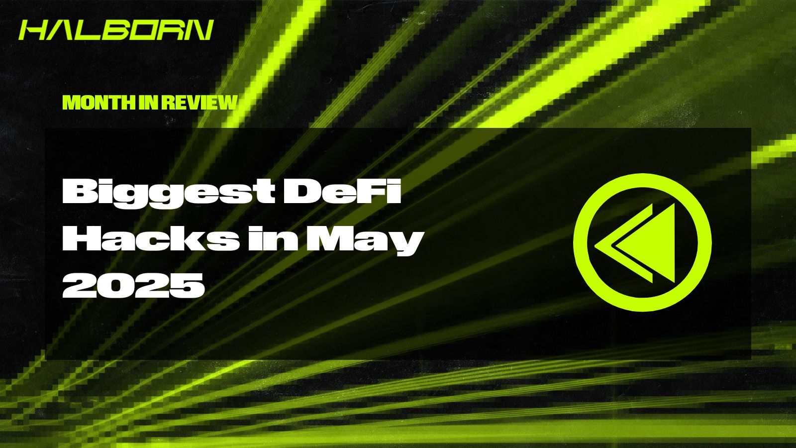 Month in Review: Top DeFi Hacks of May 2025