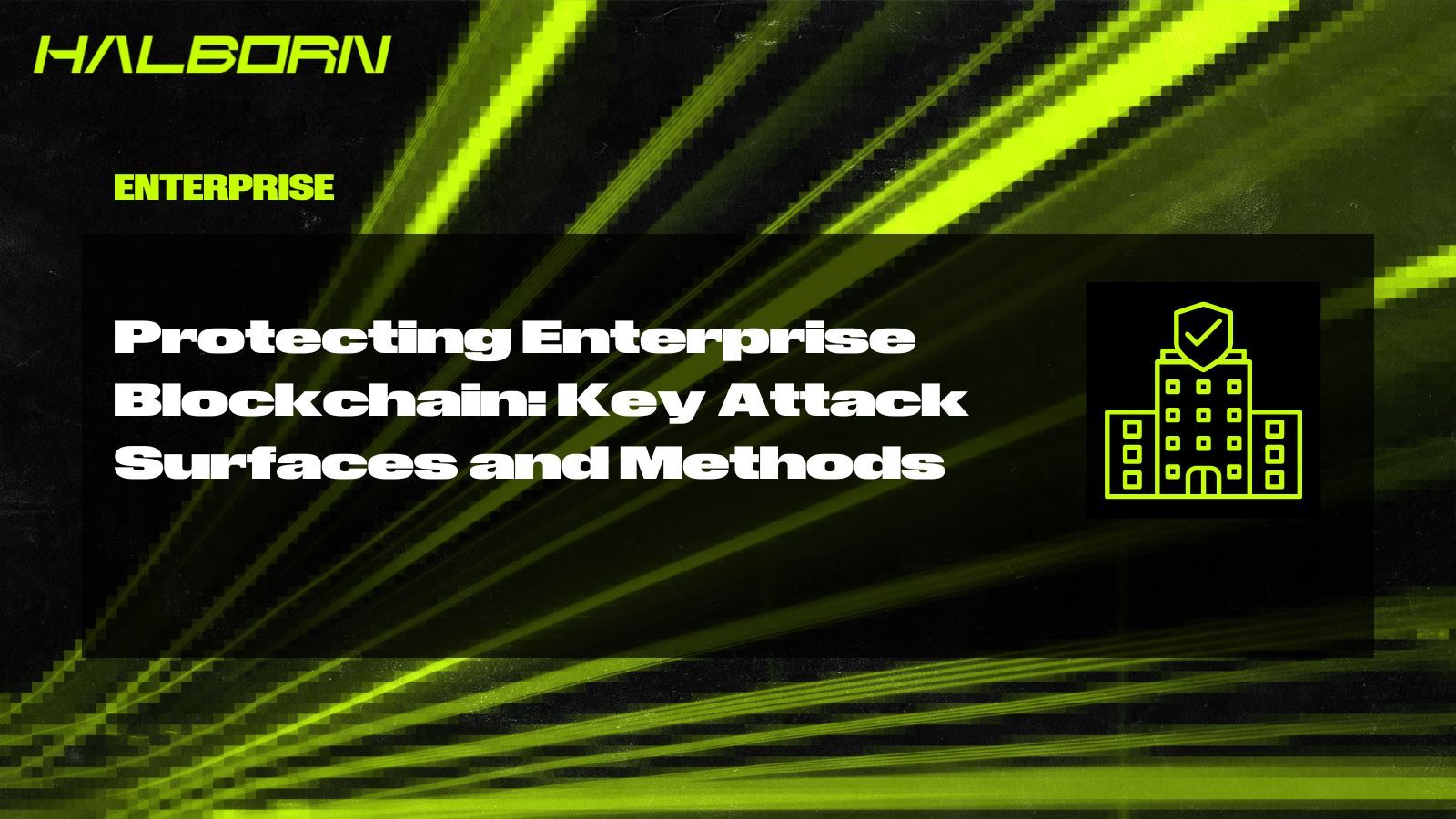 Protecting Enterprise Blockchain: Key Attack Surfaces and Methods