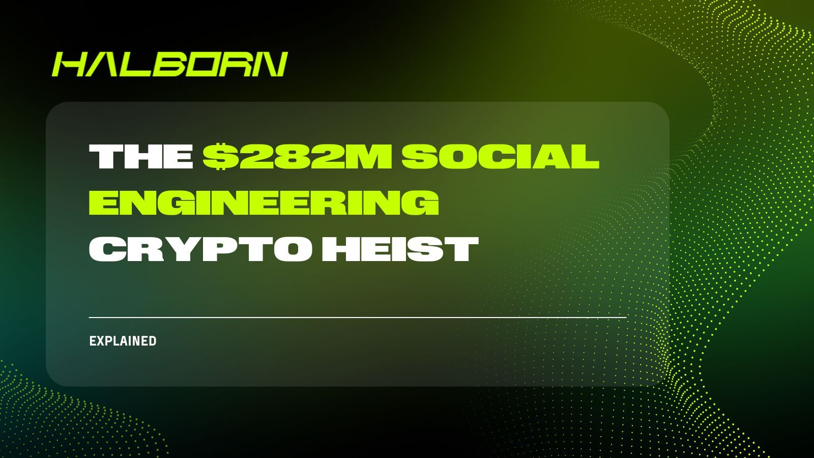 Explained: The $282M Social Engineering Crypto Heist