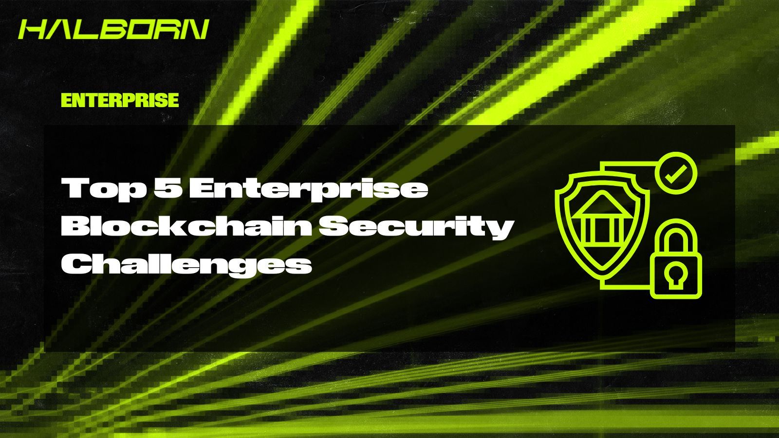 Top 5 Enterprise Blockchain Security Challenges